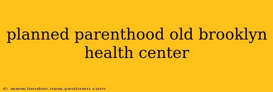 planned parenthood old brooklyn health center