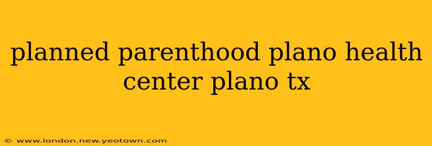 planned parenthood plano health center plano tx