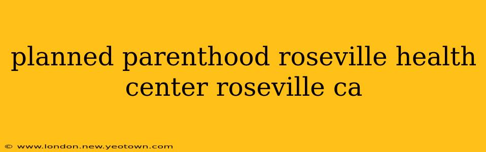 planned parenthood roseville health center roseville ca