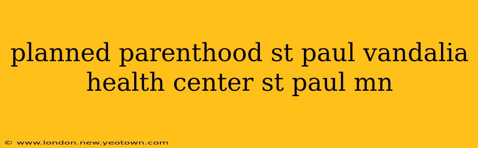 planned parenthood st paul vandalia health center st paul mn