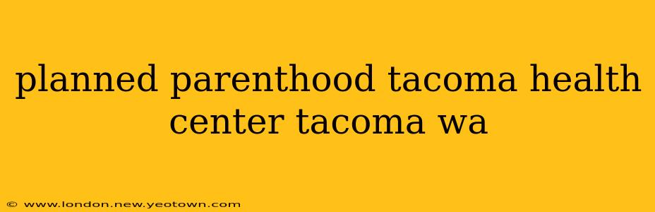 planned parenthood tacoma health center tacoma wa