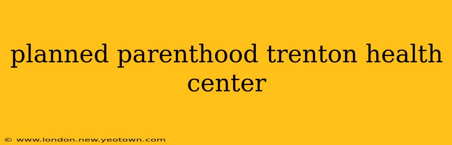 planned parenthood trenton health center
