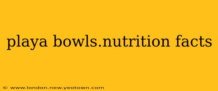 playa bowls.nutrition facts