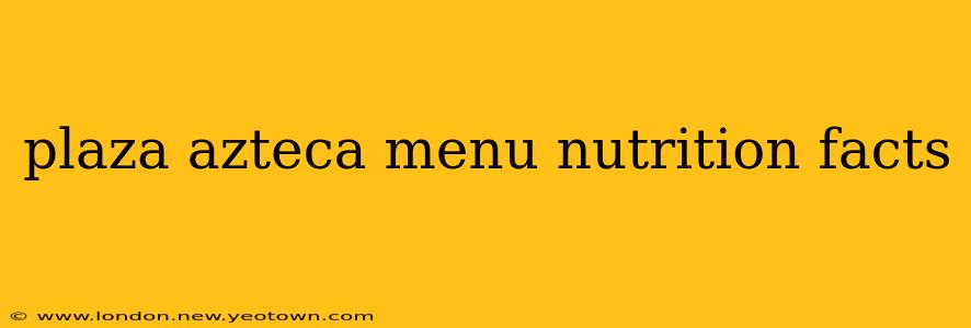 plaza azteca menu nutrition facts