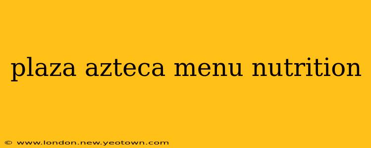plaza azteca menu nutrition