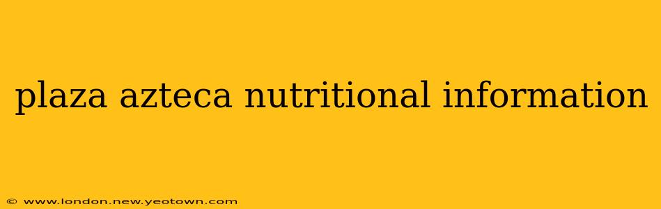 plaza azteca nutritional information