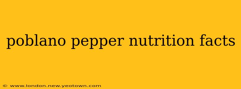 poblano pepper nutrition facts