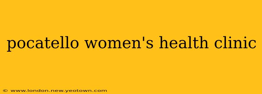 pocatello women's health clinic