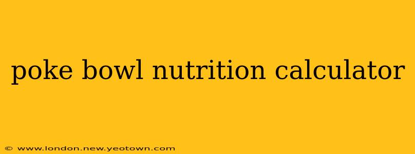 poke bowl nutrition calculator