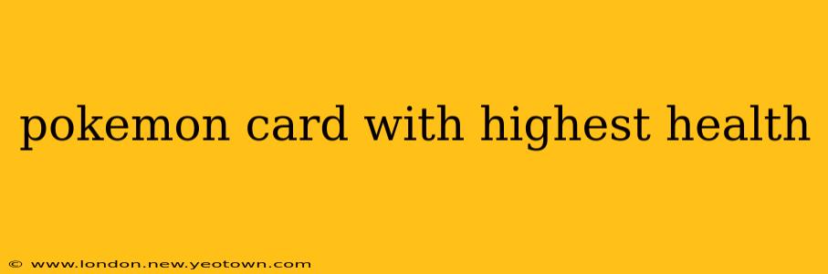 pokemon card with highest health