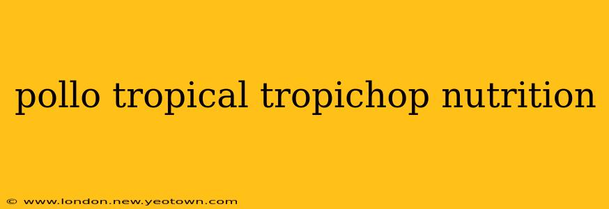 pollo tropical tropichop nutrition