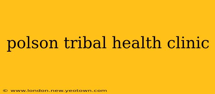 polson tribal health clinic