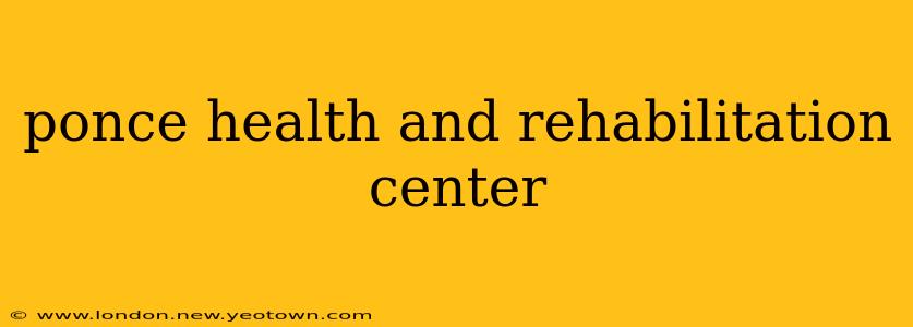 ponce health and rehabilitation center