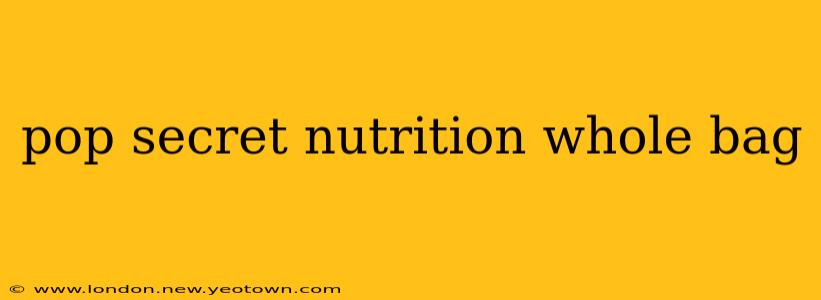 pop secret nutrition whole bag