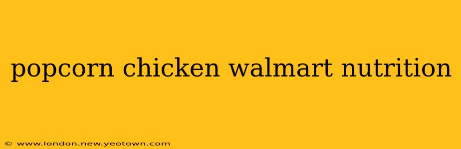 popcorn chicken walmart nutrition