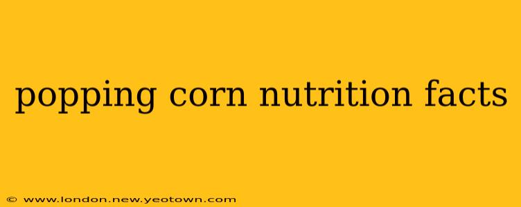 popping corn nutrition facts