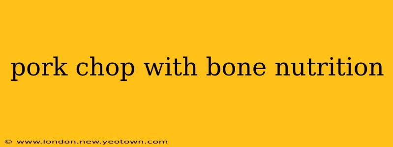 pork chop with bone nutrition