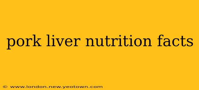 pork liver nutrition facts