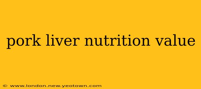 pork liver nutrition value
