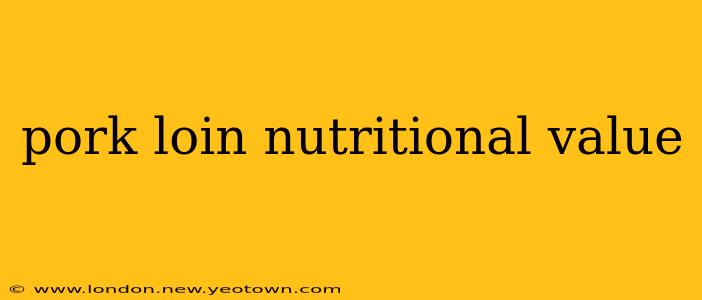 pork loin nutritional value
