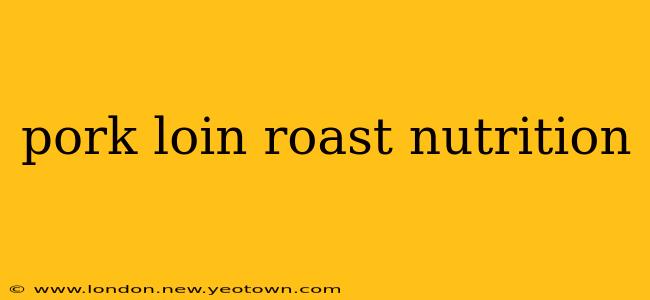 pork loin roast nutrition
