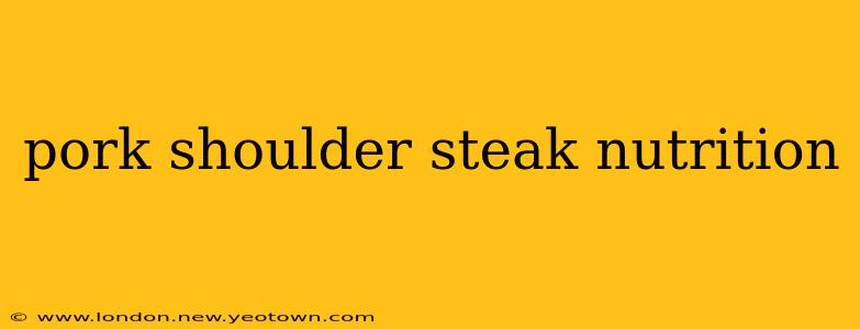 pork shoulder steak nutrition