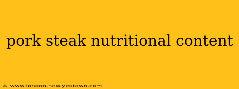 pork steak nutritional content