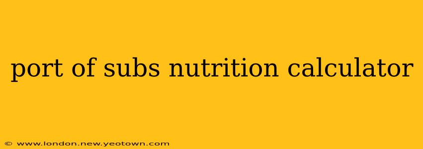 port of subs nutrition calculator
