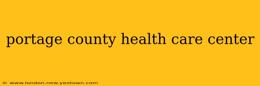 portage county health care center