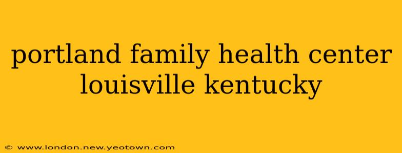 portland family health center louisville kentucky