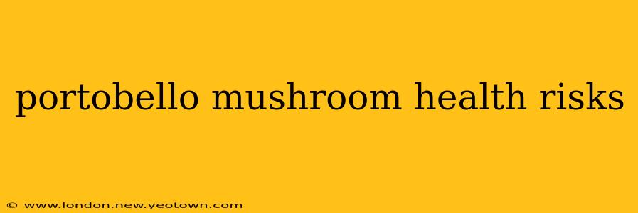 portobello mushroom health risks