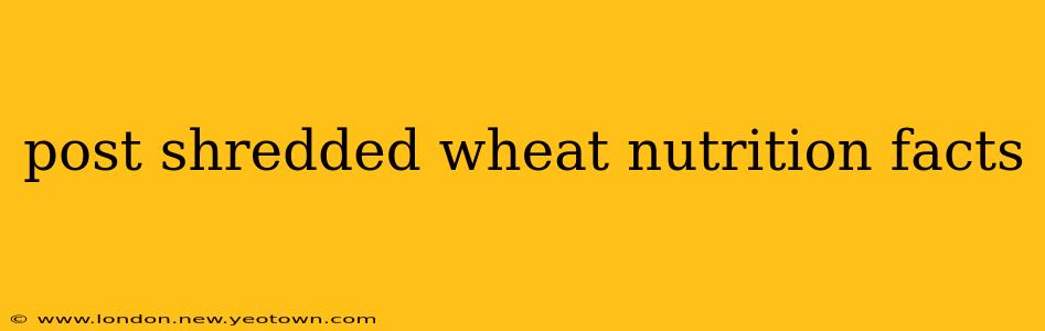 post shredded wheat nutrition facts
