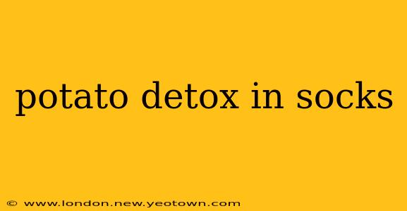 potato detox in socks