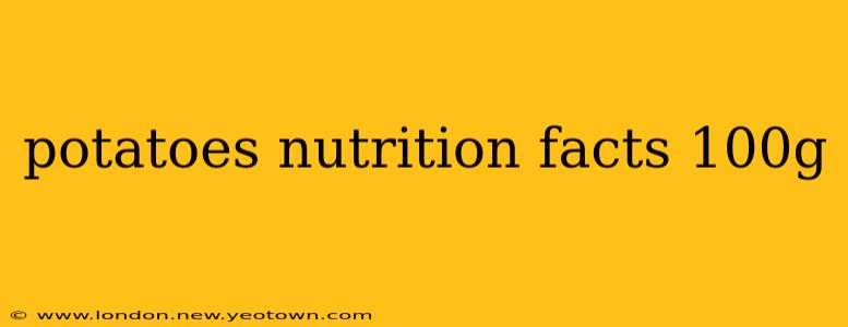 potatoes nutrition facts 100g