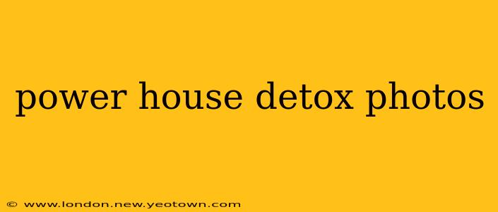 power house detox photos