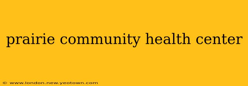 prairie community health center