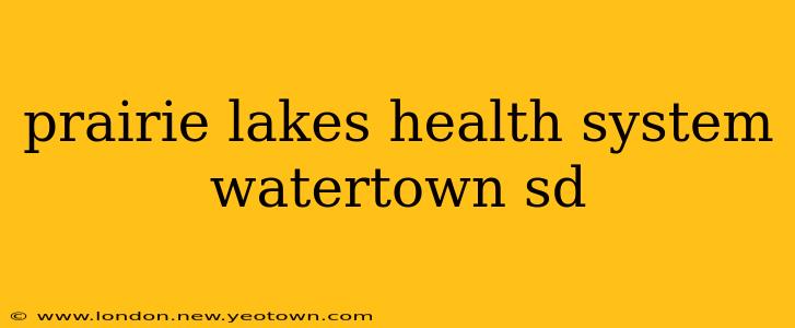 prairie lakes health system watertown sd