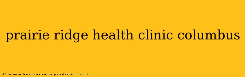 prairie ridge health clinic columbus