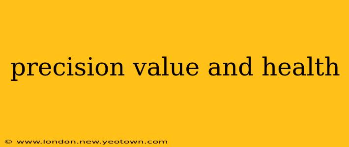 precision value and health