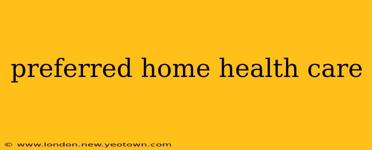 preferred home health care