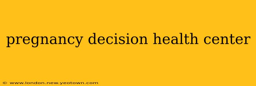 pregnancy decision health center