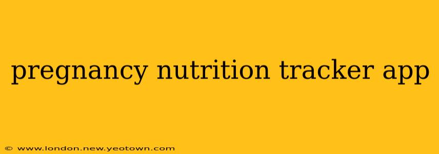pregnancy nutrition tracker app
