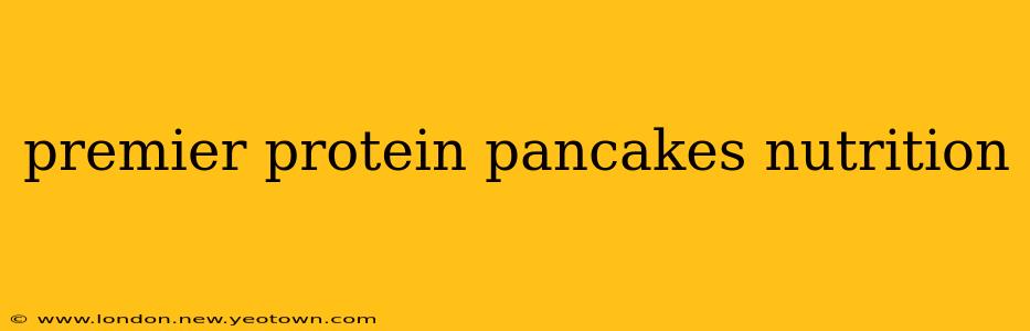 premier protein pancakes nutrition