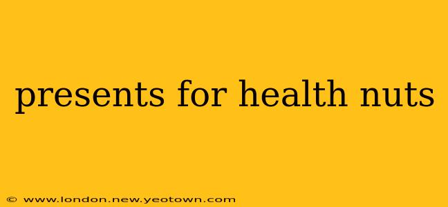 presents for health nuts
