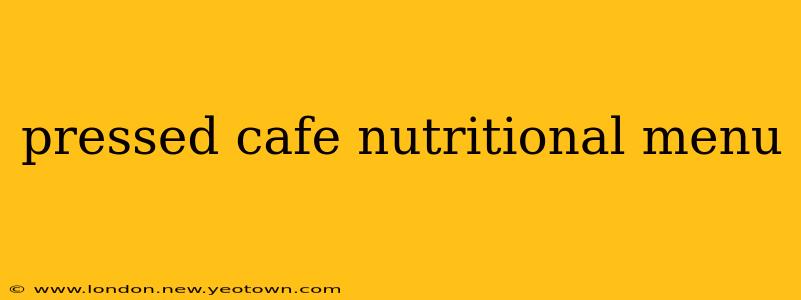 pressed cafe nutritional menu