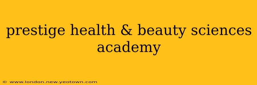 prestige health & beauty sciences academy