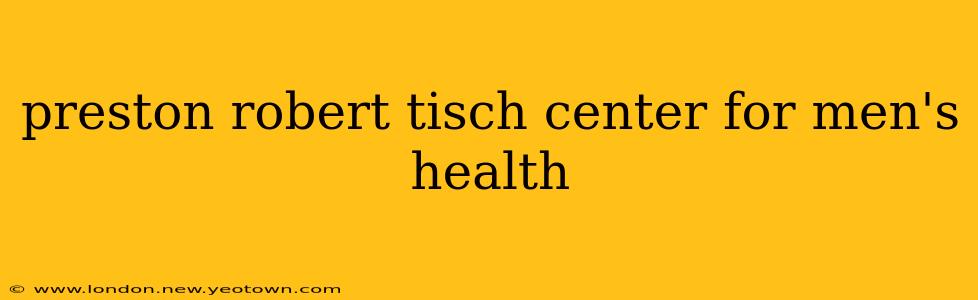preston robert tisch center for men's health