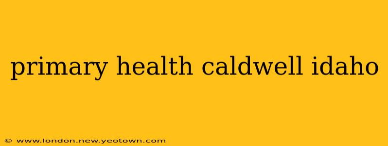 primary health caldwell idaho