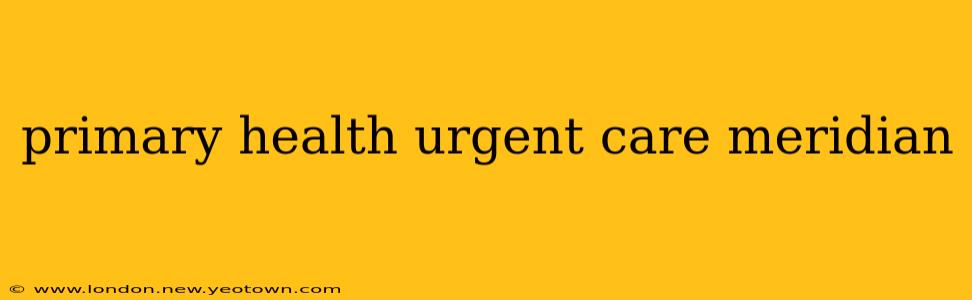 primary health urgent care meridian