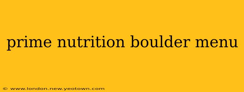prime nutrition boulder menu
